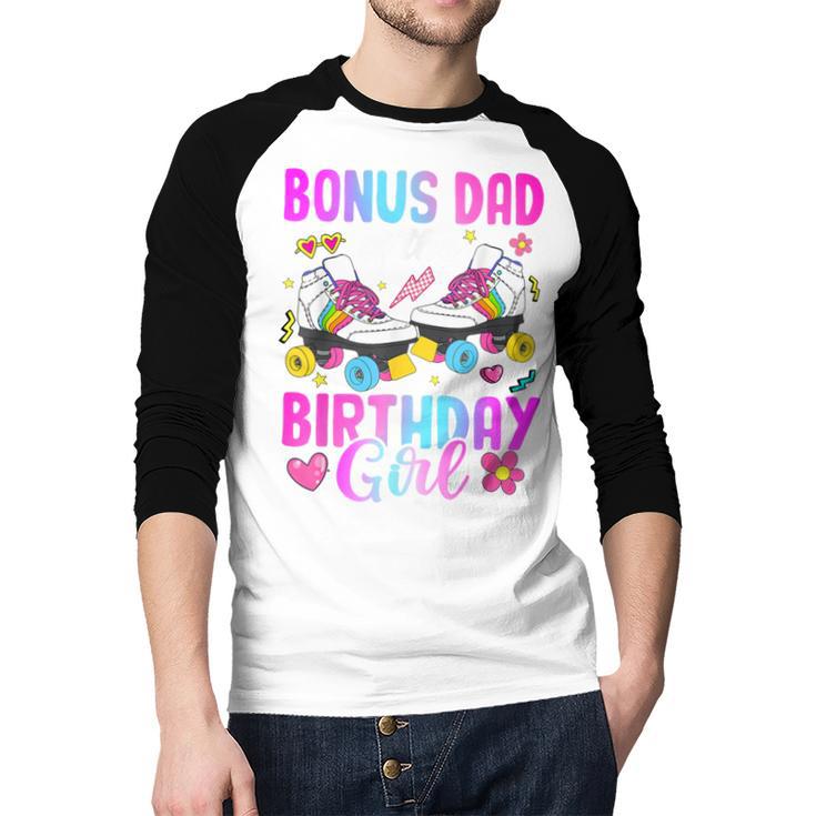 Bonus Dad Of The Birthday Girl Rolling Skate Bday Family Men Baseball Raglan Shirt