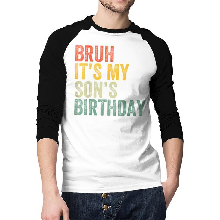 Bruh It's My Son's Birthday Birthday Father Dad Men Baseball Raglan Shirt
