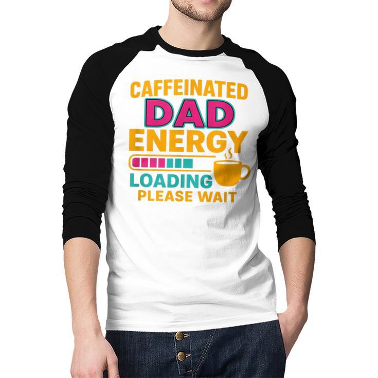 Caffeinated Dad Energy Loading Please Wait Coffee Humor Men Baseball Raglan Shirt