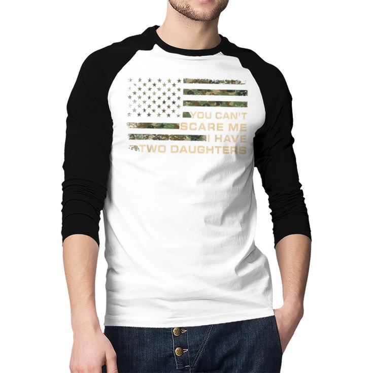 You Can’t Scare Me I Have Two Daughters Fathers Day Dad Men Baseball Raglan Shirt