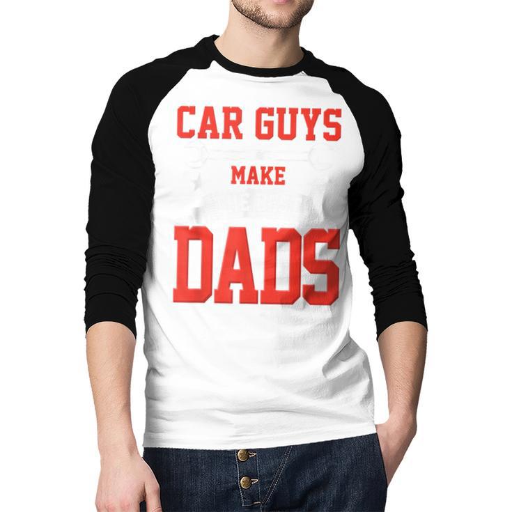 Car Guys Make The Best Dads Garage Mechanic Dad Men Baseball Raglan Shirt