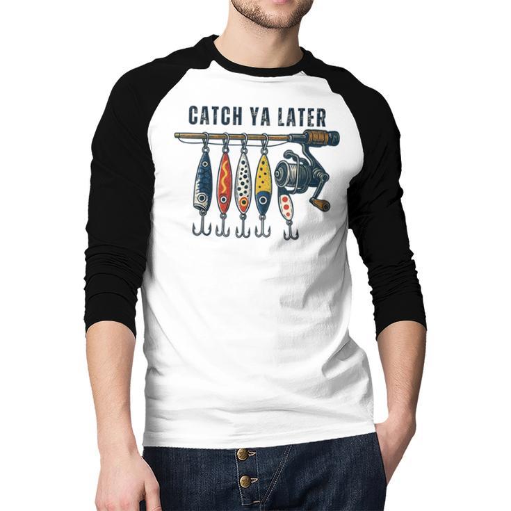 Catch Ya Later Vintage Fishing Lures Outdoor Dad Son Men Baseball Raglan Shirt Catch Ya Later Vintage Fishing Lures Outdoor Dad Son Men Baseball Raglan Shirt