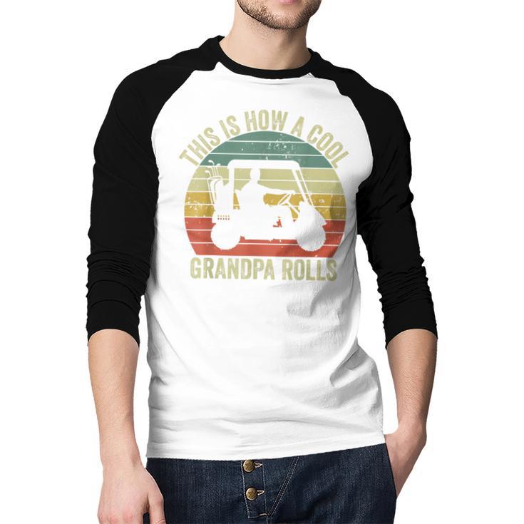 This Is How A Cool Grandpa Rolls Vintage Golf Dad Grandpa Men Baseball Raglan Shirt