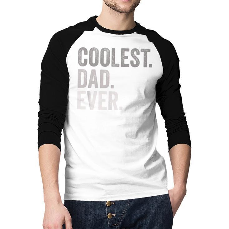 Coolest Dad Ever For Greatest Number 1 Dad Best Father Men Baseball Raglan Shirt