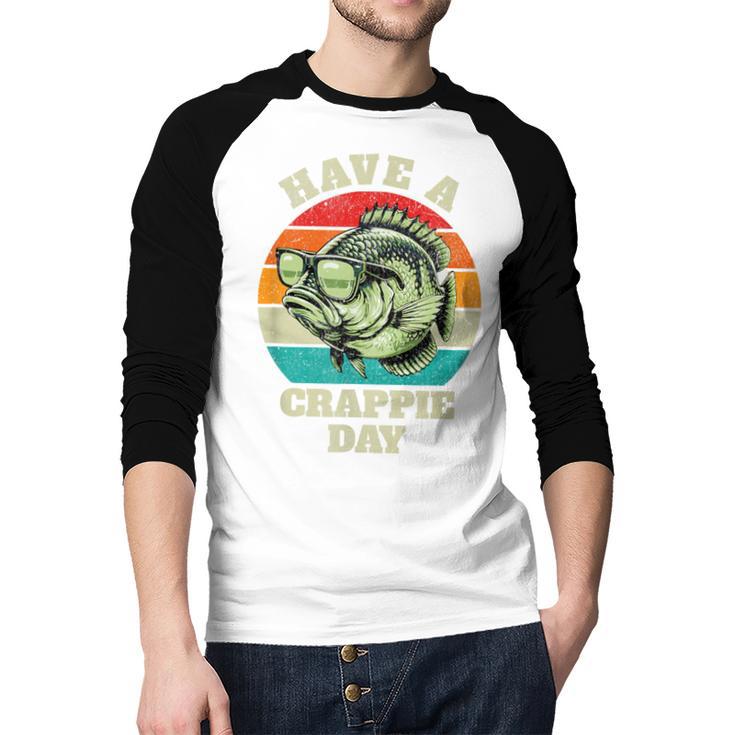 Have A Crappie Day Retro Fishing Sarcastic Dad Men Baseball Raglan Shirt Have A Crappie Day Retro Fishing Sarcastic Dad Men Baseball Raglan Shirt