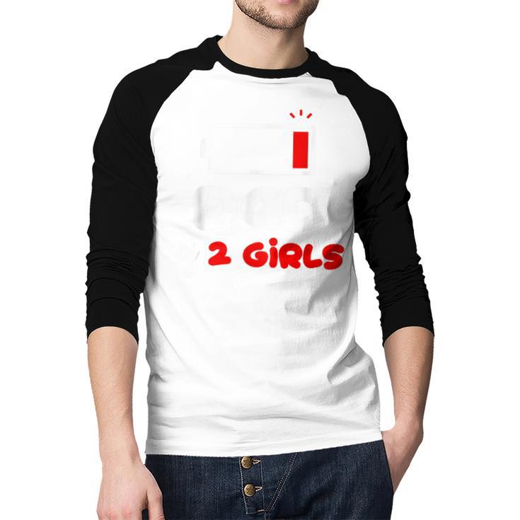 Dad Of 2 Girls Low Battery Daddy Of Two Girls Father Men Baseball Raglan Shirt