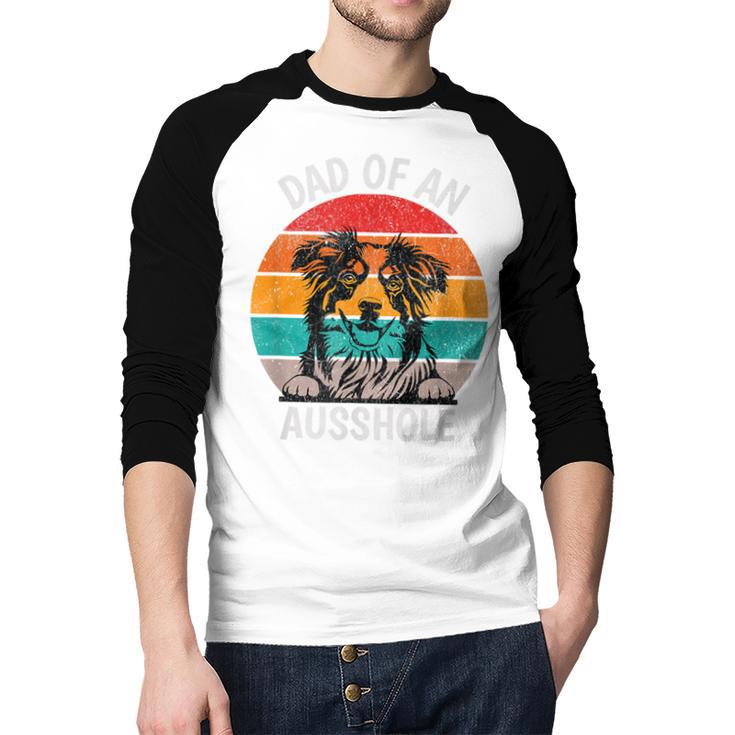 Dad Of An Ausshole Australian Shepherd Aussie Men Baseball Raglan Shirt
