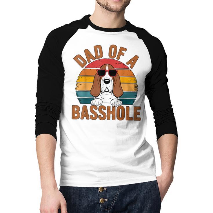 Dad Of a Basshole Basset Hound Owner Men Baseball Raglan Shirt