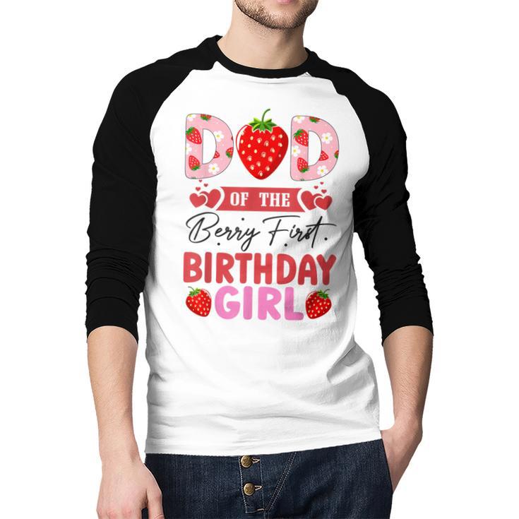 Dad Of The Berry First Birthday Girl Sweet Strawberry Men Baseball Raglan Shirt