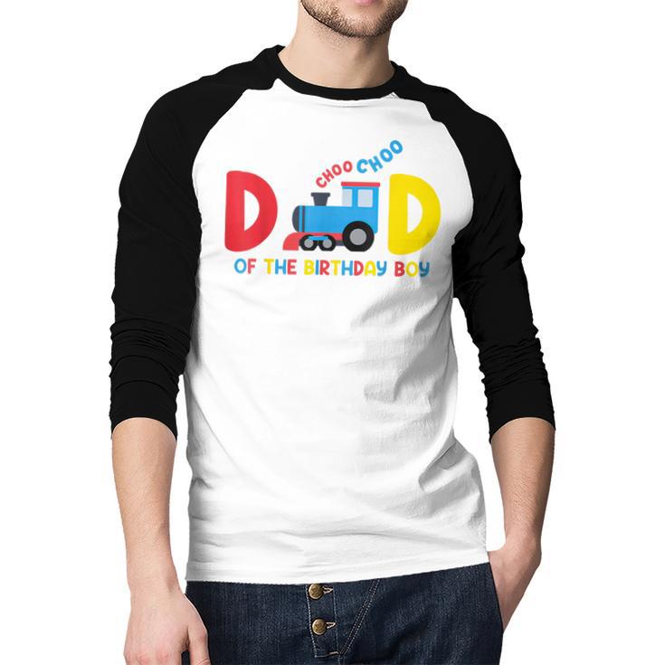 Dad Of The Birthday Boy Choo Choo Train Family Matching Men Baseball Raglan Shirt Dad Of The Birthday Boy Choo Choo Train Family Matching Men Baseball Raglan Shirt
