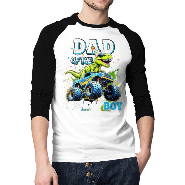 Dad Of The Birthday Boy Monster Truck Dinosaur PartyRex Men Baseball Raglan Shirt