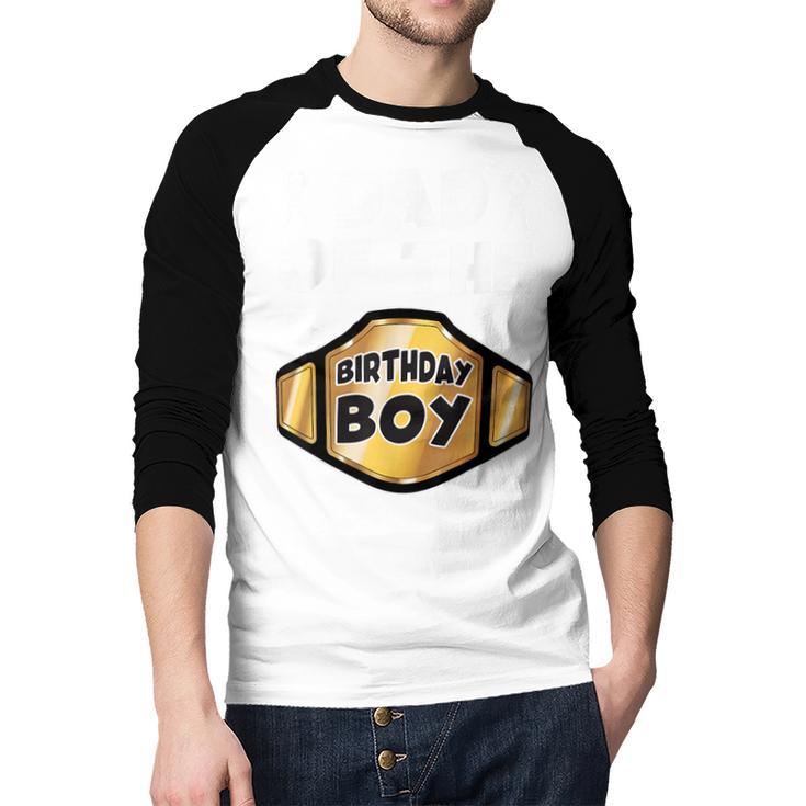 Dad Of The Birthday Boy Wrestling Belt Birthday Kids Boys Men Baseball Raglan Shirt Dad Of The Birthday Boy Wrestling Belt Birthday Kids Boys Men Baseball Raglan Shirt
