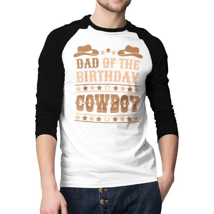 Dad Of The Birthday Cowboy Cute Western Bday Boy Birthday Men Baseball Raglan Shirt Dad Of The Birthday Cowboy Cute Western Bday Boy Birthday Men Baseball Raglan Shirt