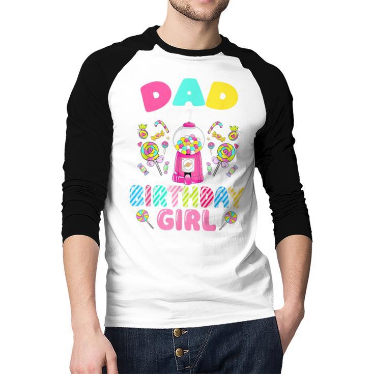 Dad Of The Birthday Girl Candy Family Bday Party Men Baseball Raglan Shirt Dad Of The Birthday Girl Candy Family Bday Party Men Baseball Raglan Shirt