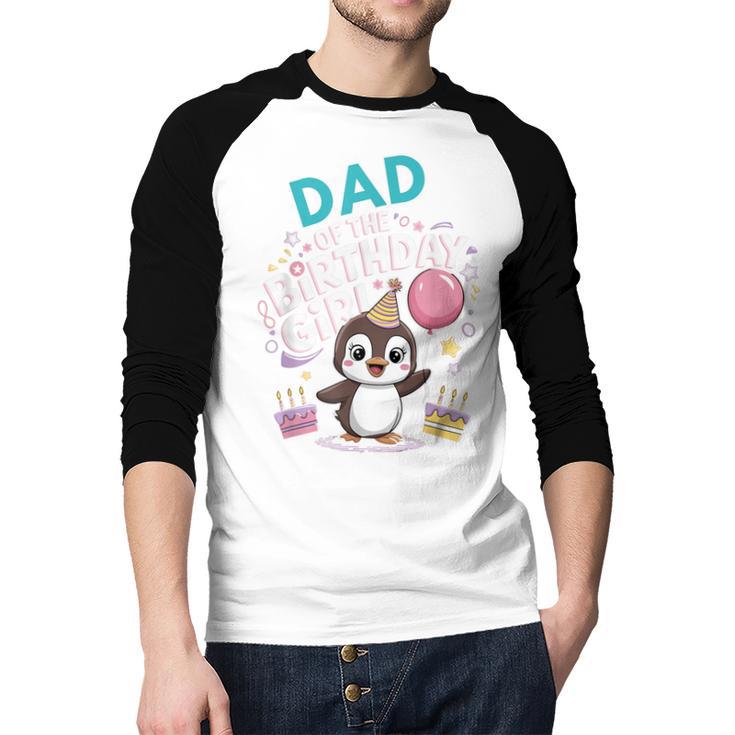 Dad Of The Birthday Girl Pesto Baby Penguin Party Men Baseball Raglan Shirt Dad Of The Birthday Girl Pesto Baby Penguin Party Men Baseball Raglan Shirt
