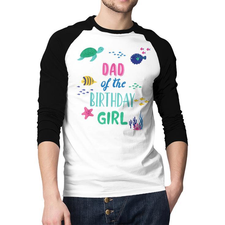 Dad Of The Birthday Girl Under Sea Theme Matching Family Men Baseball Raglan Shirt