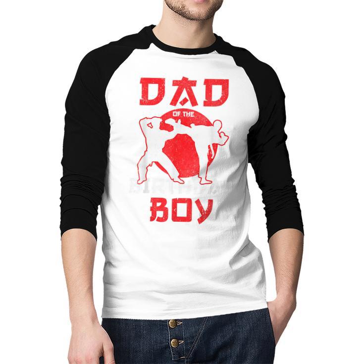 Dad Of The Birthday Karate Taekwondo Boy Martial Arts Men Baseball Raglan Shirt Dad Of The Birthday Karate Taekwondo Boy Martial Arts Men Baseball Raglan Shirt