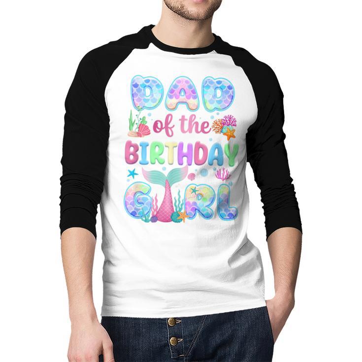 Dad Of The Birthday Mermaid Girl Family Matching Party Men Baseball Raglan Shirt