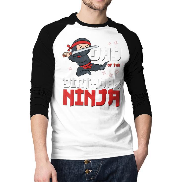 Dad Of The Birthday Ninja Daddy Party Best Father Boy Pop Men Baseball Raglan Shirt