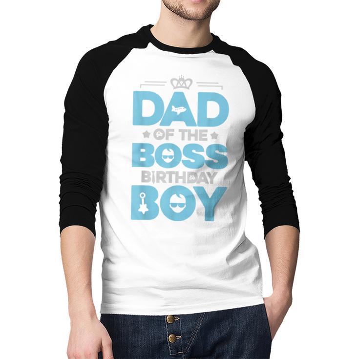 Dad Of The Boss Birthday Party Outfit Like A Boss Daddy Men Baseball Raglan Shirt