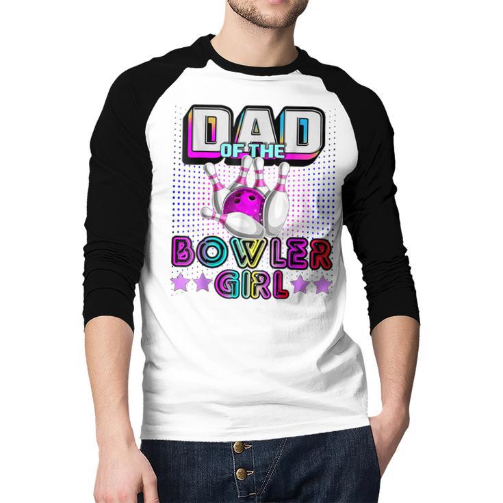 Dad Of The Bowler Girl Matching Family Bowling Birthday Men Baseball Raglan Shirt