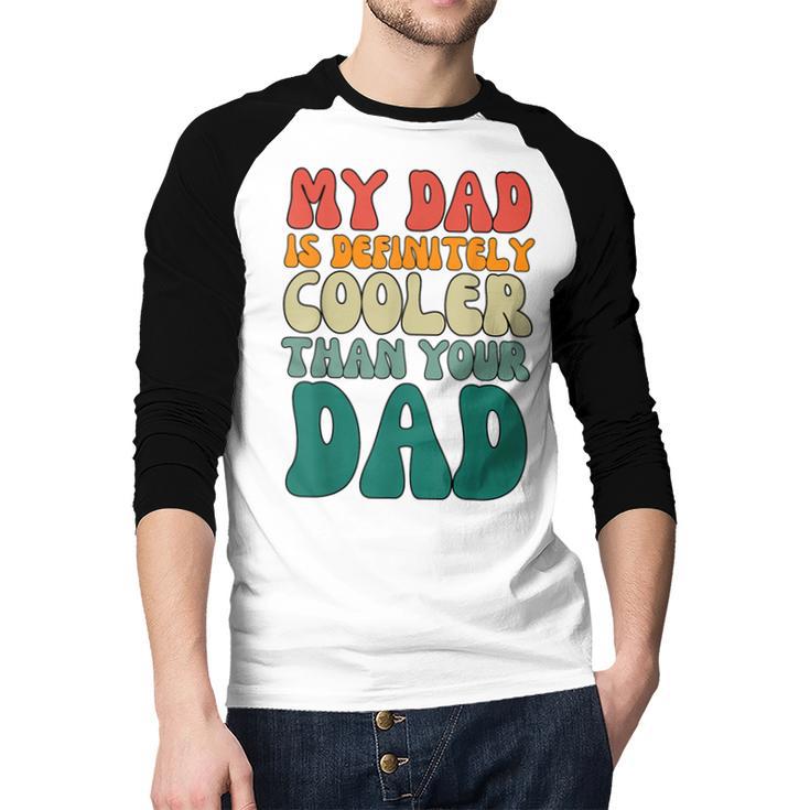 My Dad Is Cooler Than Your Dad Groovy Son Daughter Dad Men Baseball Raglan Shirt