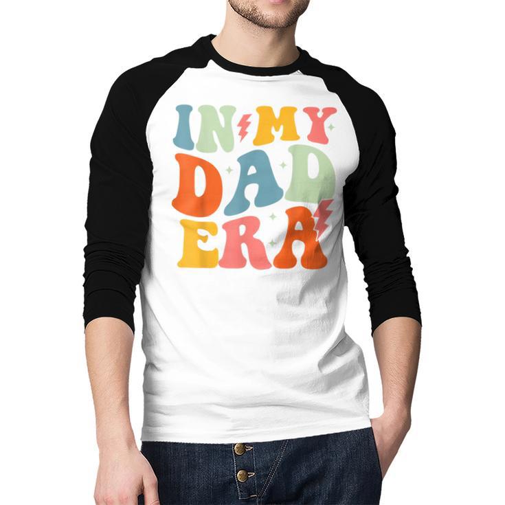 In My Dad Era Groovy Papa Daddy Fathers Day For Men Men Baseball Raglan Shirt In My Dad Era Groovy Papa Daddy Fathers Day For Men Men Baseball Raglan Shirt