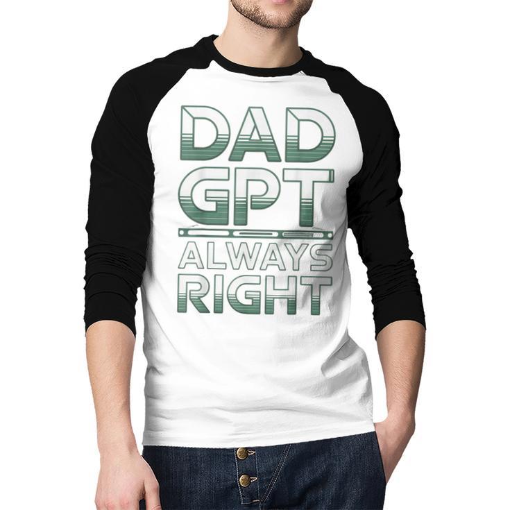 Dad GPT Always Right Robot Machine Data Prompt Engineer AI Men Baseball Raglan Shirt