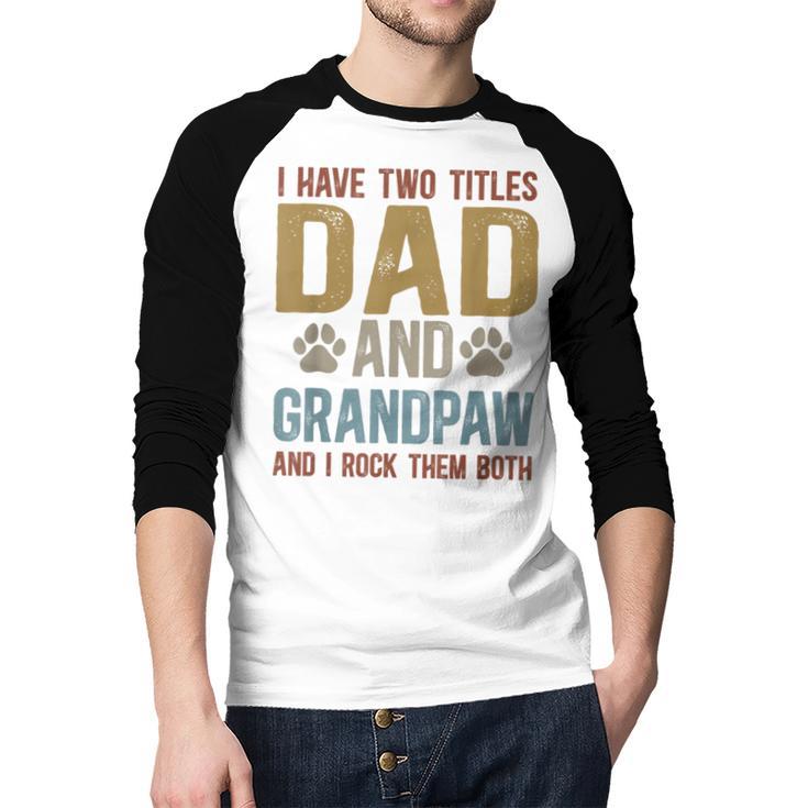 Dad And Grandpaw Dog Grandpaw Grandpa Men Men Baseball Raglan Shirt Dad And Grandpaw Dog Grandpaw Grandpa Men Men Baseball Raglan Shirt