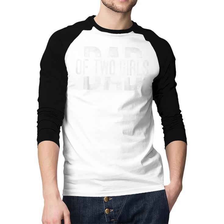 Dad Of Two Girls Daddy Of 2 Daughters Father's Day Men Baseball Raglan Shirt