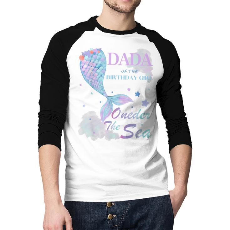 Dada Dad 1st Birthday Mermaid Oneder The Sea Family Matching Men Baseball Raglan Shirt