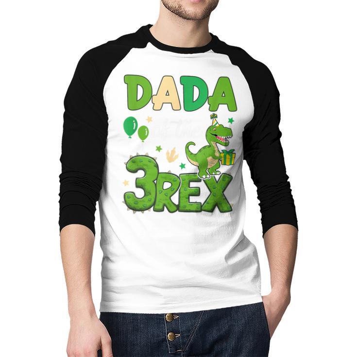 Dada Of The Three Rex Birthday Dinosaur Family Matching Men Baseball Raglan Shirt