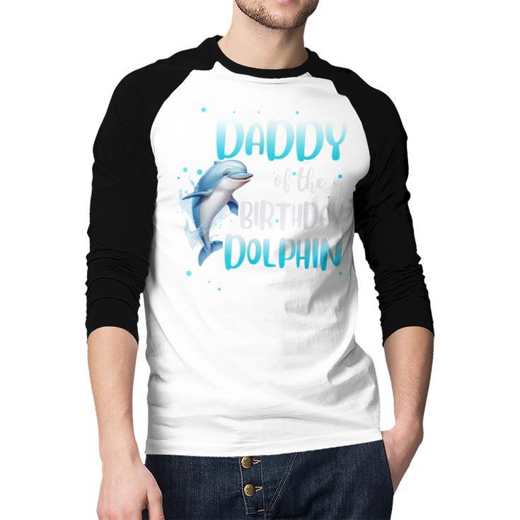 Daddy Of The Birthday Dolphin Family Matching Party Squad Men Baseball Raglan Shirt