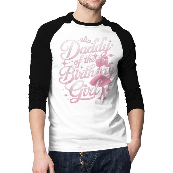 Daddy Of The Birthday Girl Doll Birthday Kid Family Matching Men Baseball Raglan Shirt