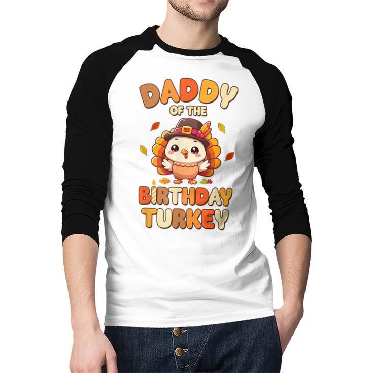 Daddy Of The Birthday Turkey Family 1st Birthday Boy Men Baseball Raglan Shirt Daddy Of The Birthday Turkey Family 1st Birthday Boy Men Baseball Raglan Shirt