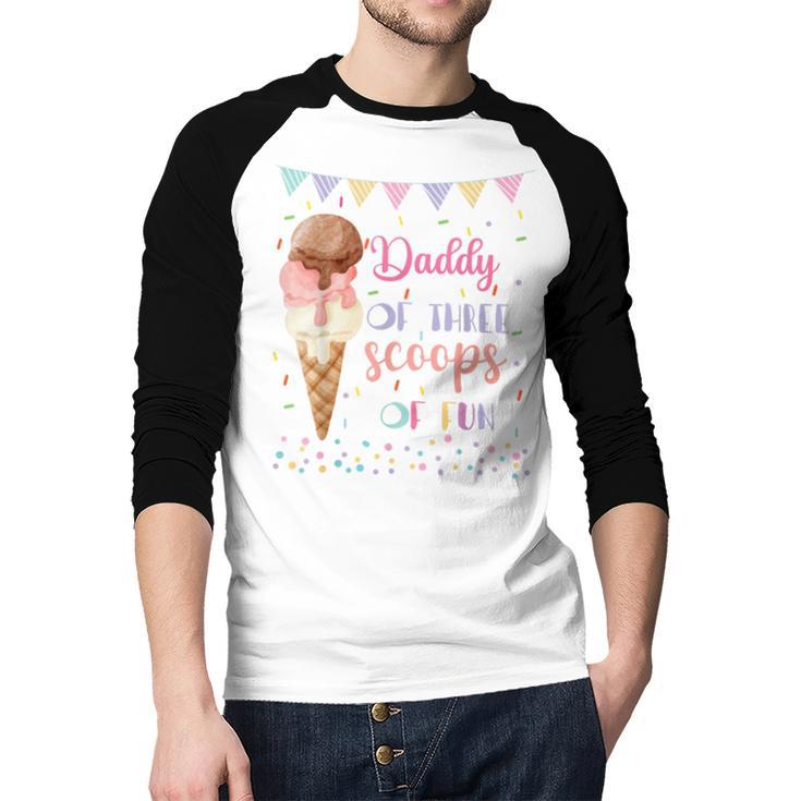Daddy Dad Ice Cream Third Birthday Three Scoops Of Fun Men Baseball Raglan Shirt