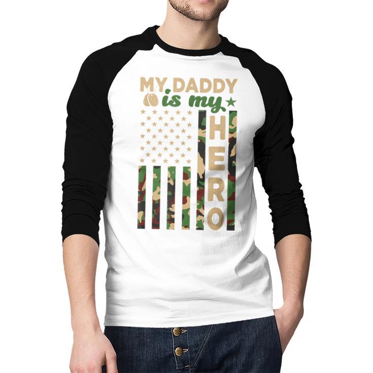 My Daddy Is My Hero Military Dad US Flag Father’s Day Men Baseball Raglan Shirt