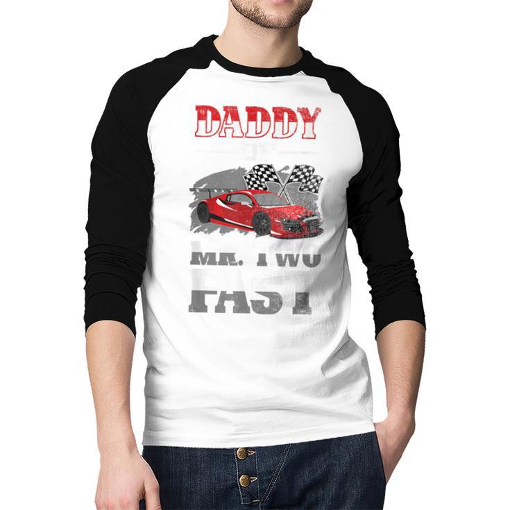 Daddy Of Mr Two Fast Two Fast 2 Curious 2nd Birthday Men Baseball Raglan Shirt