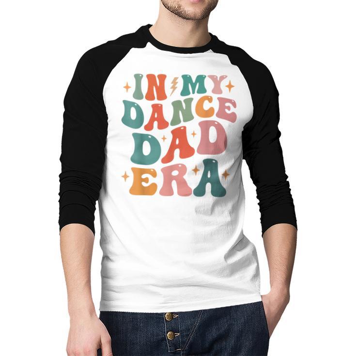 In My Dance Dad Era Men Baseball Raglan Shirt