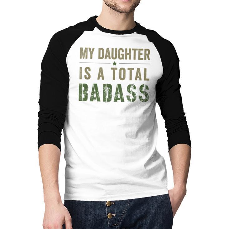 My Daughter Is A Total Badass Military Dad Or Mom Men Baseball Raglan Shirt My Daughter Is A Total Badass Military Dad Or Mom Men Baseball Raglan Shirt