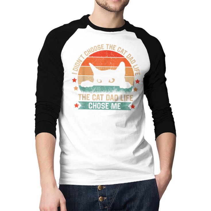 I Didn't Choose The Cat Dad Life The Cat Dad Life Chose Me Men Baseball Raglan Shirt I Didn't Choose The Cat Dad Life The Cat Dad Life Chose Me Men Baseball Raglan Shirt