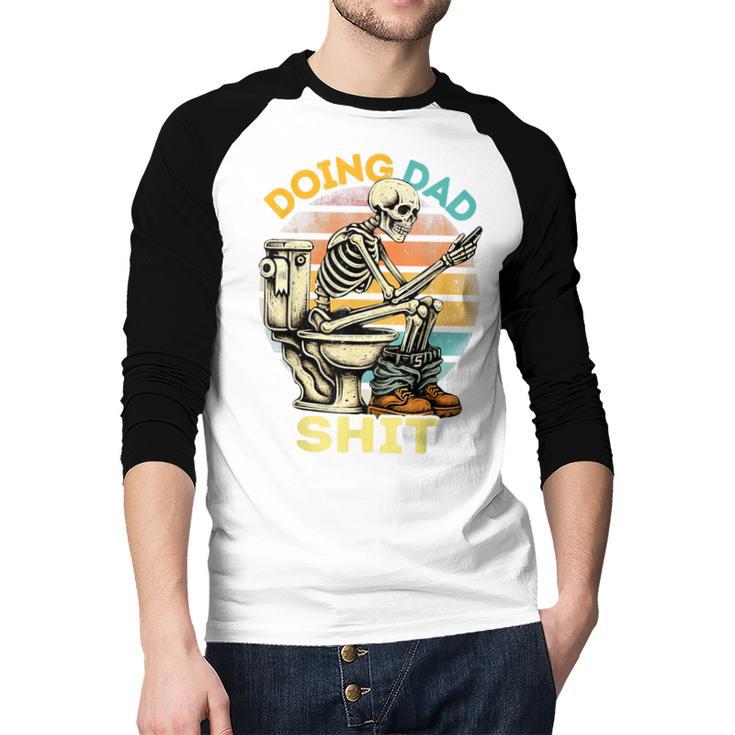Doing Dad Shit Dad Joke Skeleton Dad Dad Father's Day Men Baseball Raglan Shirt Doing Dad Shit Dad Joke Skeleton Dad Dad Father's Day Men Baseball Raglan Shirt