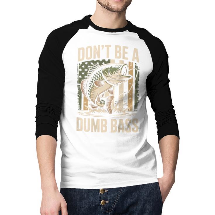 Don't Be A Dumb Bass Fish Camo American Flag Dad Jokes Men Baseball Raglan Shirt Don't Be A Dumb Bass Fish Camo American Flag Dad Jokes Men Baseball Raglan Shirt