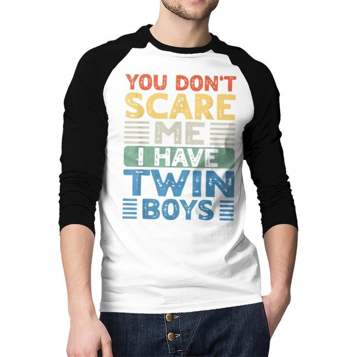 You Don't Scare Me I Have Twin Boys Dad Mom Men Baseball Raglan Shirt