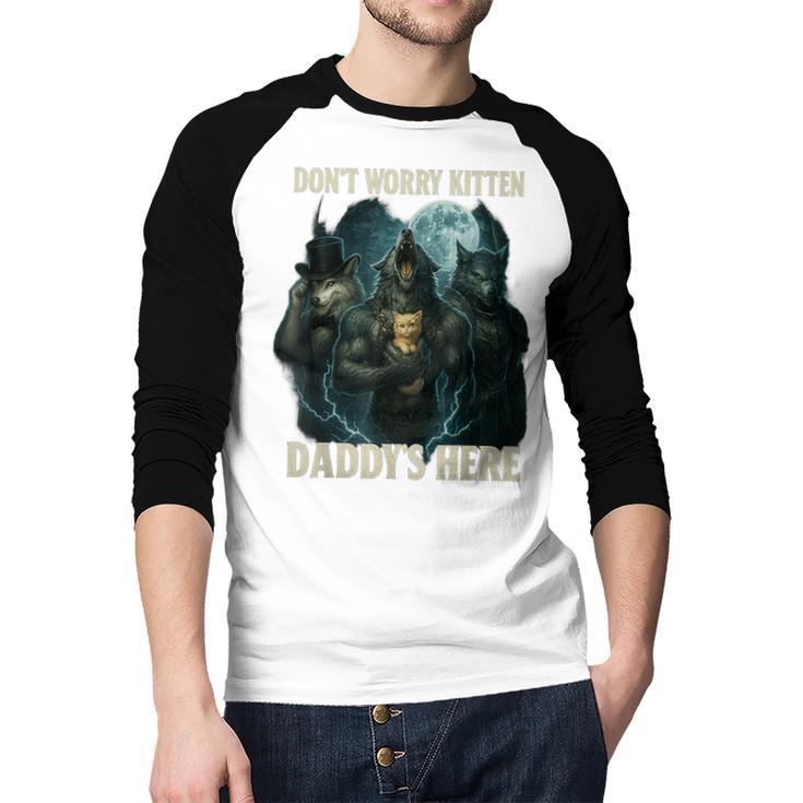 Don't Worry Kitten Daddy's Here Men Baseball Raglan Shirt Don't Worry Kitten Daddy's Here Men Baseball Raglan Shirt