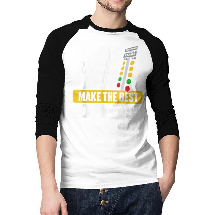 Drag Racing Dads Make The Best Dads Drag Racer Race Car Men Baseball Raglan Shirt Drag Racing Dads Make The Best Dads Drag Racer Race Car Men Baseball Raglan Shirt