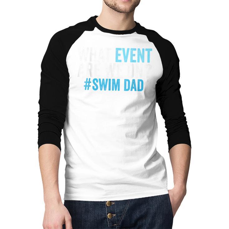 What Event Are We On Swim Dad Swimmer Father Swimming Men Baseball Raglan Shirt What Event Are We On Swim Dad Swimmer Father Swimming Men Baseball Raglan Shirt