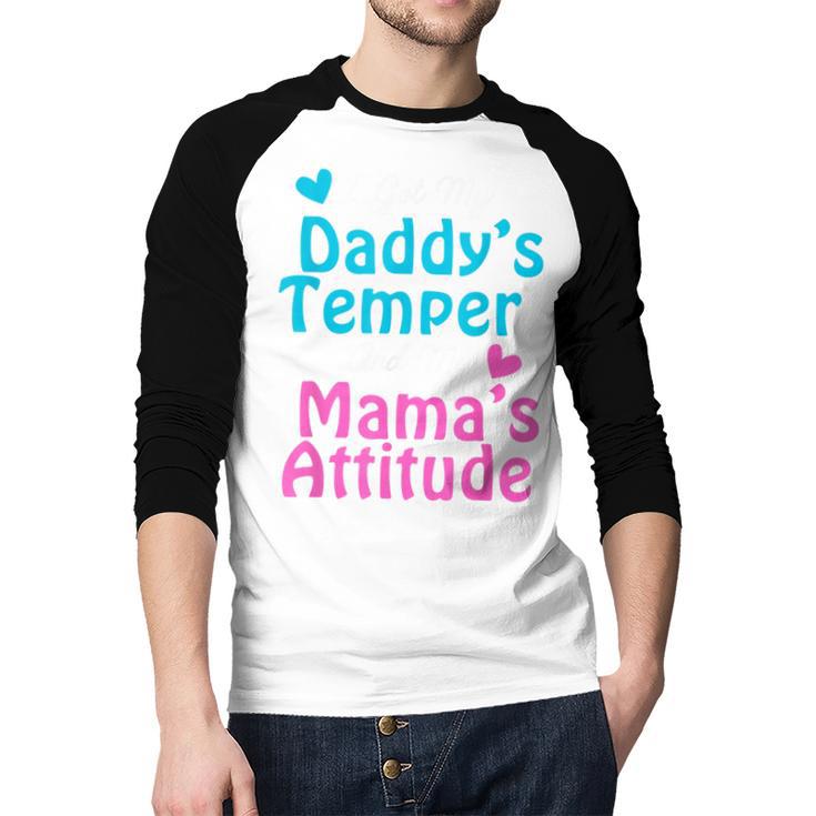Family Tee I Got My Daddy's Temper And Mama's Attitude Men Baseball Raglan Shirt Family Tee I Got My Daddy's Temper And Mama's Attitude Men Baseball Raglan Shirt