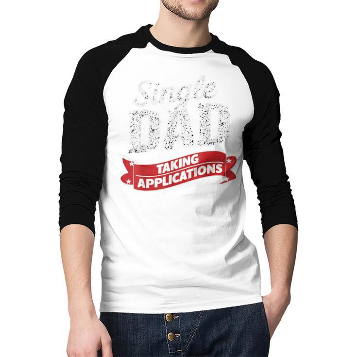 Father Single Dad Taking Applications Men Baseball Raglan Shirt
