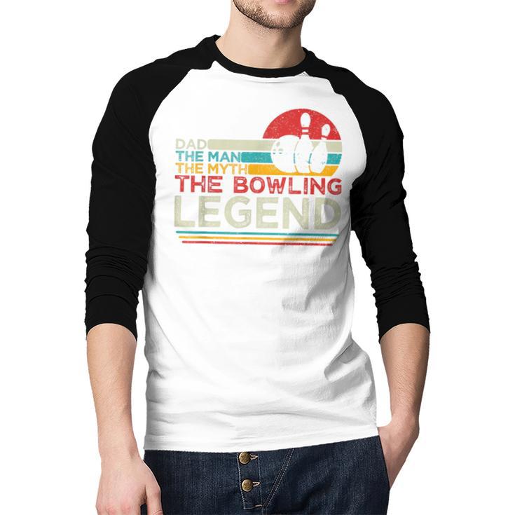 Father's Day The Man The Myth The Bowling Legend Bowler Dad Men Baseball Raglan Shirt